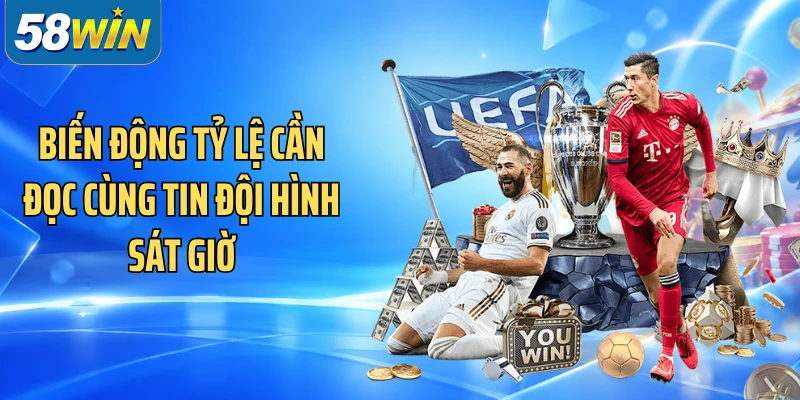 Biến động tỷ lệ cần đọc cùng tin đội hình sát giờ