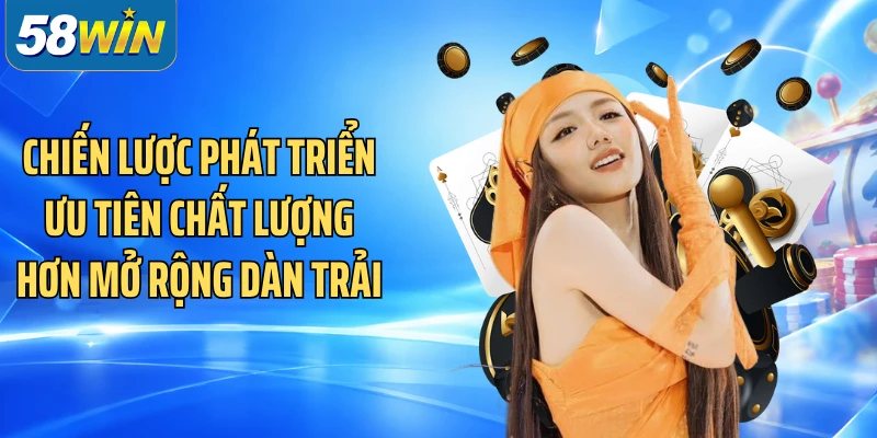 Chiến lược phát triển ưu tiên chất lượng hơn mở rộng dàn trải