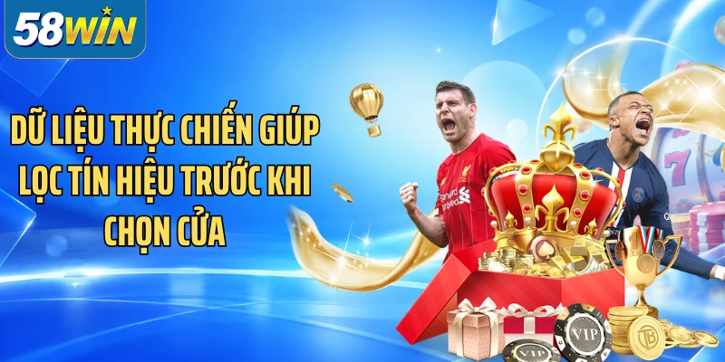 Dữ liệu thực chiến giúp lọc tín hiệu trước khi chọn cửa