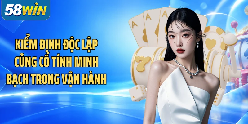 Kiểm định độc lập củng cố tính minh bạch trong vận hành