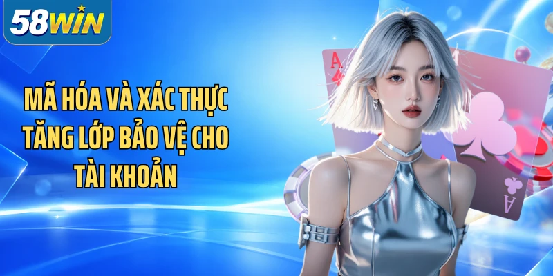 Mã hóa và xác thực tăng lớp bảo vệ cho tài khoản