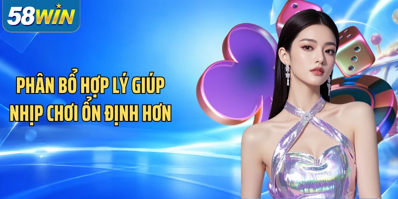 Phân bổ hợp lý giúp nhịp chơi ổn định hơn