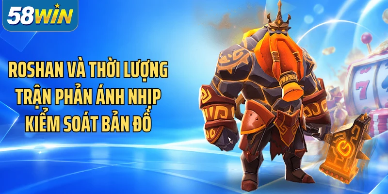 Roshan và thời lượng trận phản ánh nhịp kiểm soát bản đồ