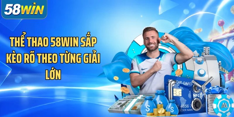 Thể thao 58WIN sắp kèo rõ theo từng giải lớn